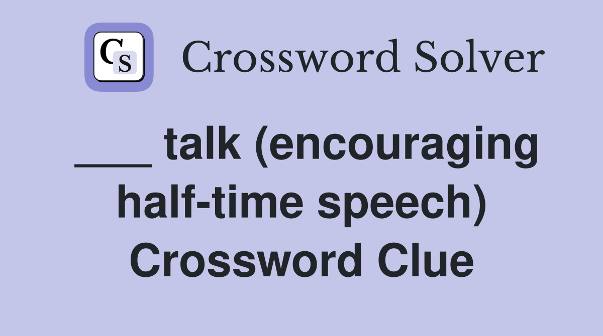talk (encouraging half time speech) Crossword Clue Answers